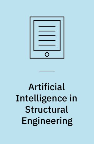 Artificial Intelligence in Structural Engineering : Information Technology for Design, Collaboration, Maintenance, and Monitoring