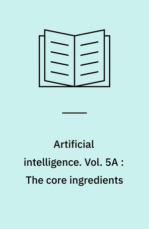 Artificial intelligence : an overview. Vol. 5A : The core ingredients
