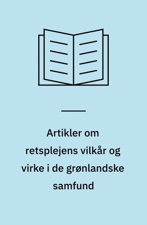 Artikler om retsplejens vilkår og virke i de grønlandske samfund