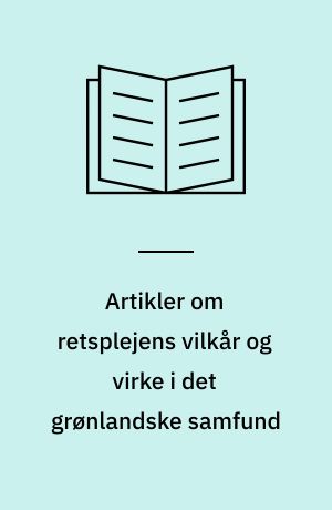 Artikler om retsplejens vilkår og virke i det grønlandske samfund
