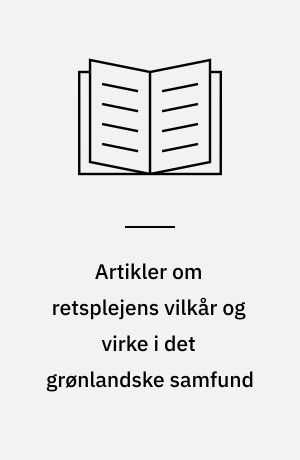 Artikler om retsplejens vilkår og virke i det grønlandske samfund