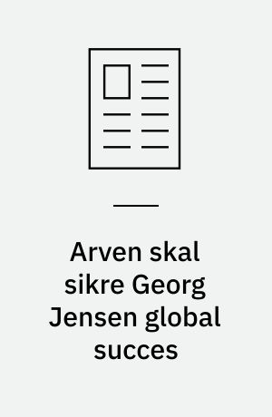 Arven skal sikre Georg Jensen global succes
