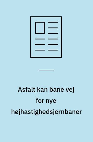 Asfalt kan bane vej for nye højhastighedsjernbaner