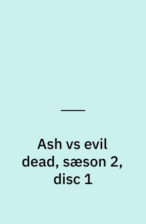 Ash vs evil dead, sæson 2, disc 1