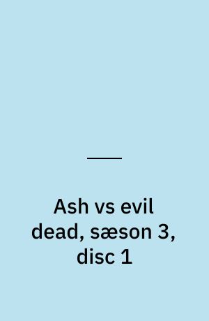 Ash vs evil dead, sæson 3, disc 1