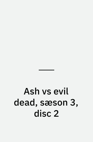 Ash vs evil dead, sæson 3, disc 2