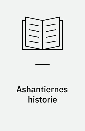Ashantiernes historie : (Omsl.: Jesper Frederiksen : Billedred.: Anita Amundsen)