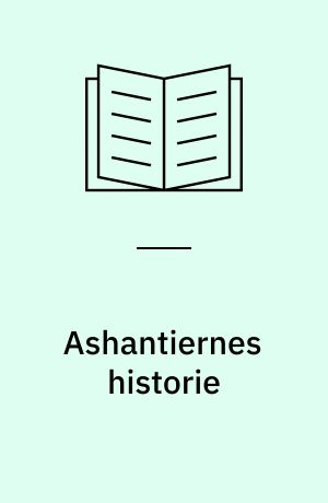 Ashantiernes historie : (Omsl.: Jesper Frederiksen : Billedred.: Anita Amundsen)