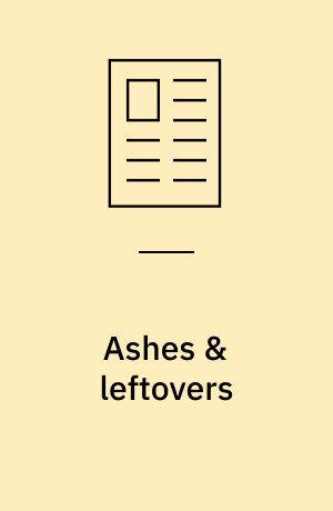 Ashes & leftovers
