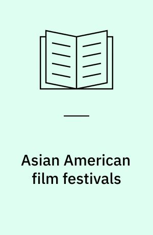 Asian American film festivals : frames, locations, and performances of memory