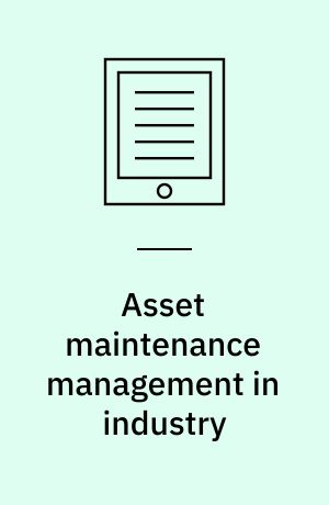 Asset maintenance management in industry : a comprehensive guide to strategies, practices and benchmarking