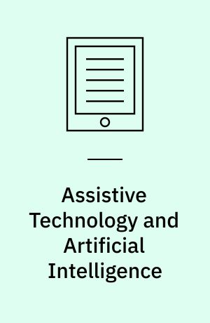 Assistive Technology and Artificial Intelligence : Applications in Robotics, User Interfaces and Natural Language Processing