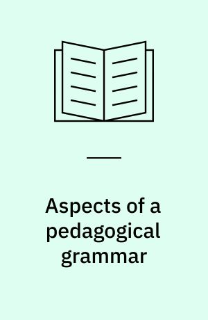 Aspects of a pedagogical grammar : based on case grammar and valence theory