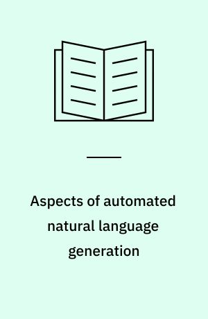Aspects of automated natural language generation : 6th International Workshop on Natural Language Generation, Trento, Italy, April 5-7, 1992. Proceedings
