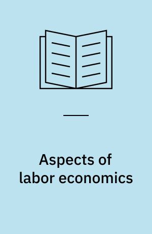 Aspects of labor economics : a conference of the Universities-National Bureau Committee for Economic Research : a report of the Nationa Bureau of Economic Research