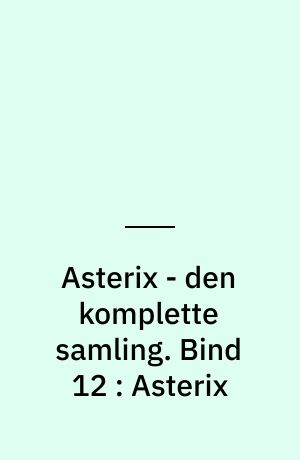 Asterix - den komplette samling. Bind 12 : Asterix : den store bog om Asterix