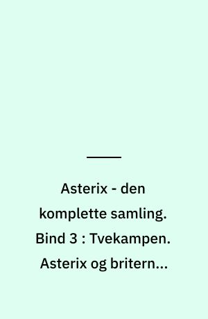 Asterix - den komplette samling. Bind 3 : Tvekampen. Asterix og briterne. Asterix og vikingerne