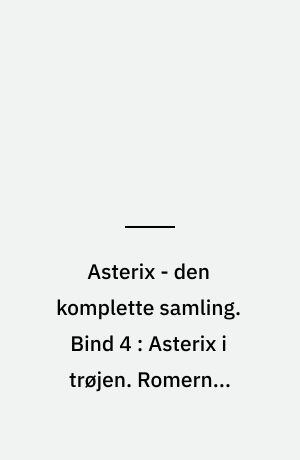 Asterix - den komplette samling. Bind 4 : Asterix i trøjen. Romernes skræk. Asterix - olympisk mester