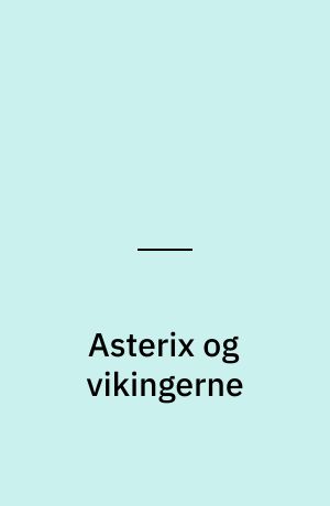 Asterix og vikingerne : den verdenskendte tegneserie