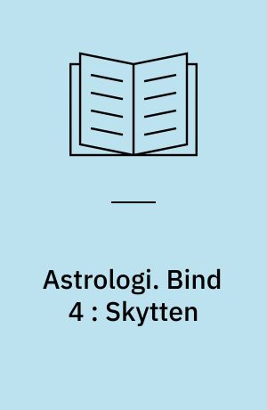 Astrologi. Bind 4 : Skytten : grundbegreber og -tydningsprincipper : tegnene