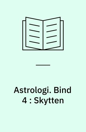 Astrologi. Bind 4 : Skytten : grundbegreber og -tydningsprincipper : tegnene
