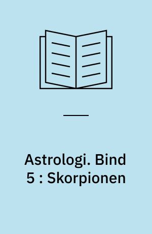 Astrologi. Bind 5 : Skorpionen : grundbegreber og -tydningsprincipper : tegnene