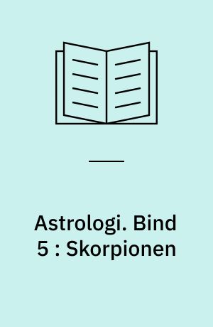 Astrologi. Bind 5 : Skorpionen : grundbegreber og -tydningsprincipper : tegnene