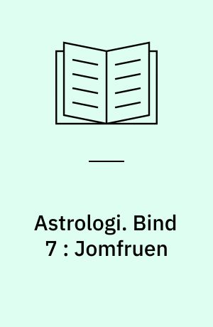 Astrologi. Bind 7 : Jomfruen : grundbegreber og -tydningsprincipper : tegnene
