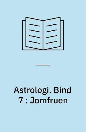 Astrologi. Bind 7 : Jomfruen : grundbegreber og -tydningsprincipper : tegnene