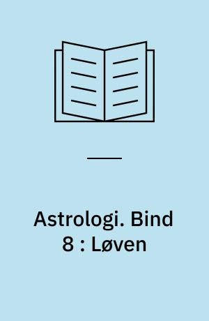 Astrologi. Bind 8 : Løven : grundbegreber og -tydningsprincipper : tegnene