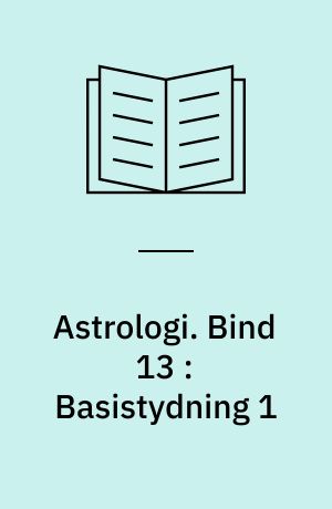 Astrologi. Bind 13 : Basistydning 1