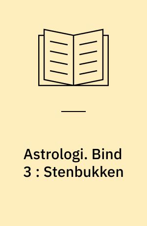 Astrologi. Bind 3 : Stenbukken : grundbegreber og -tydningsprincipper : tegnene