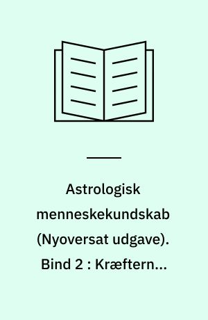 Astrologisk menneskekundskab. Bind 2 : Kræfternes udtryk og retning
