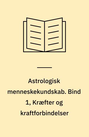 Astrologisk menneskekundskab. Bind 1, Kræfter og kraftforbindelser