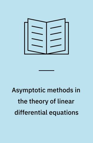 Asymptotic methods in the theory of linear differential equations : transl. (from Russian)