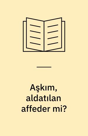 Aşkım, aldatılan affeder mi?
