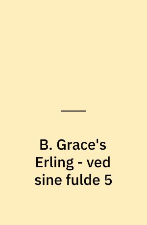 B. Grace's Erling - ved sine fulde 5
