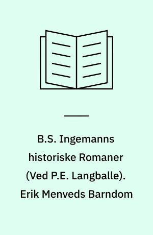 B.S. Ingemanns historiske Romaner. Erik Menveds Barndom