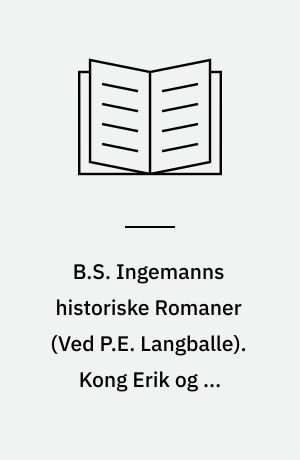 B.S. Ingemanns historiske Romaner. Kong Erik og de Fredløse