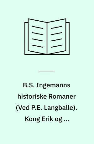 B.S. Ingemanns historiske Romaner. Kong Erik og de Fredløse