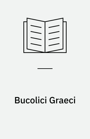 Bucolici Graeci : Recensuit et emendavit Udalricus de Wilamowitz-Moellendorff : Editio altera correctior