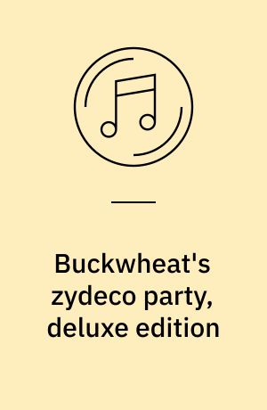 Buckwheat's zydeco party, deluxe edition