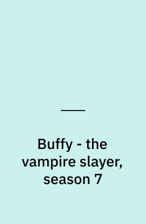 Buffy - the vampire slayer, season 7