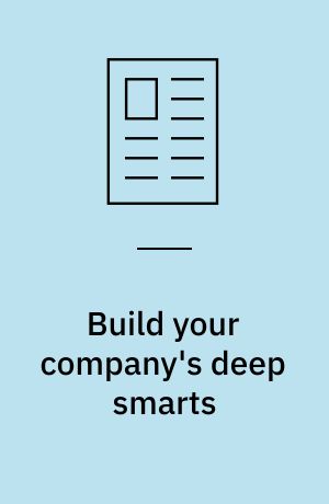 Build your company's deep smarts