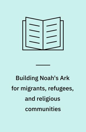 Building Noah's Ark for migrants, refugees, and religious communities