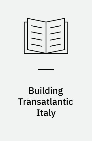Building Transatlantic Italy : Architectural Dialogues with Postwar America
