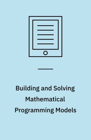 Building and Solving Mathematical Programming Models : 50 Practical Examples