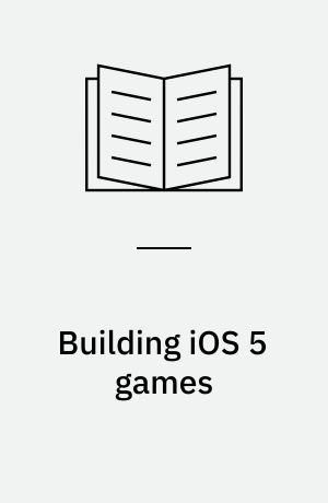 Building iOS 5 games : develop and design