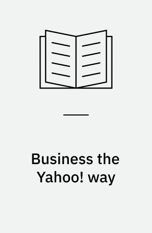 Business the Yahoo! way : Secrets of the world's most popular Internet Company