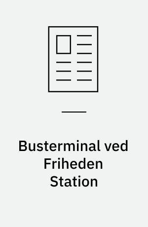 Busterminal ved Friheden Station : et eksempel på ny terminalplanlægning